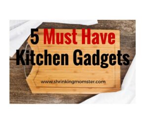 5 must have kitchen gadgets!