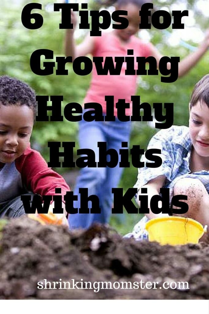6 Tips for Growing Healthy Habits with Your Kids