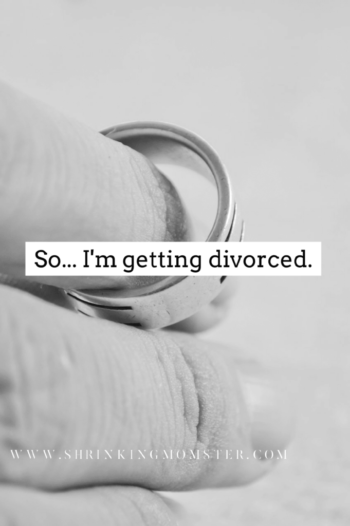 So I'm getting a divorce at 40.