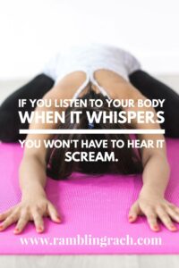 Listen to your body when doing yoga and anything else.