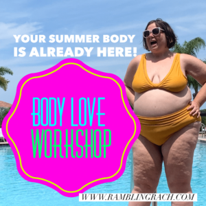 Rambling Rach Your Summer Body Is Already Here Self Love Workshop