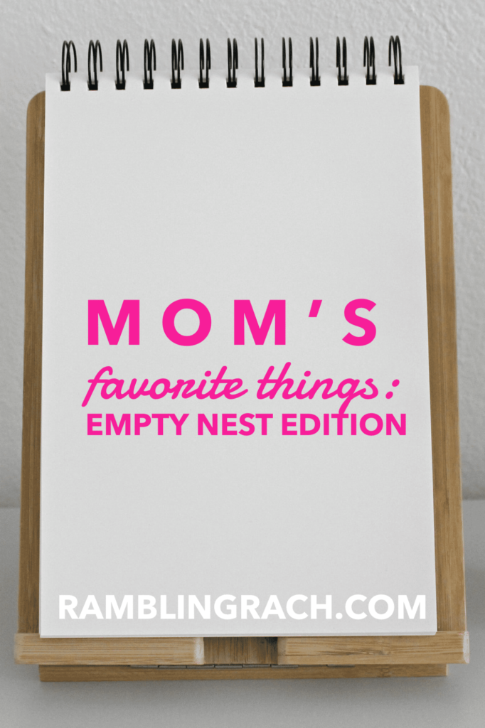 Mom's favorite things, empty nest edition
