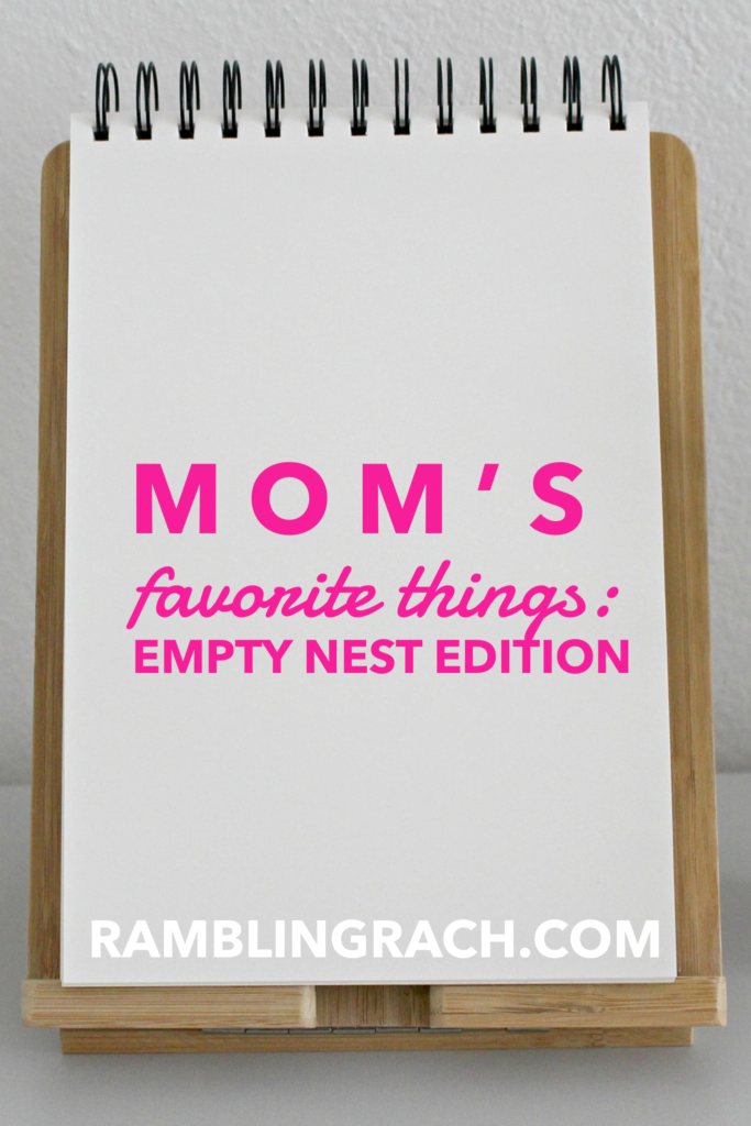 Mom's favorite things, empty nest edition 