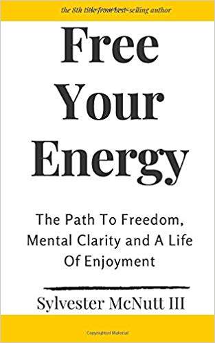 Free Y our Energy by Sylvester McNutt III is a powerful self help book about fear, self discovery and creating your best life.