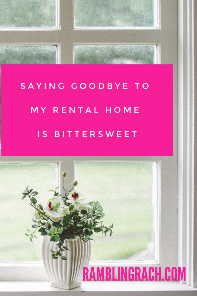 Saying goodbye to my rental home and the best landlord is bitter sweet