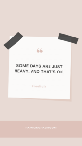 Some days are heavy. And that's okay.