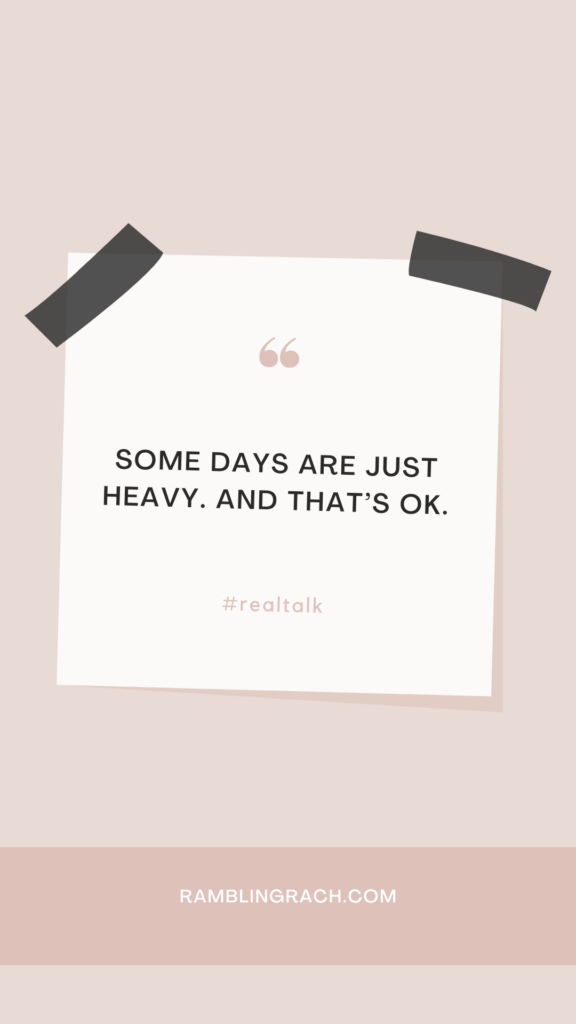 Some days are heavy. And that's okay. Push through the hard days.