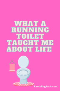 What a running toilet taught me about life