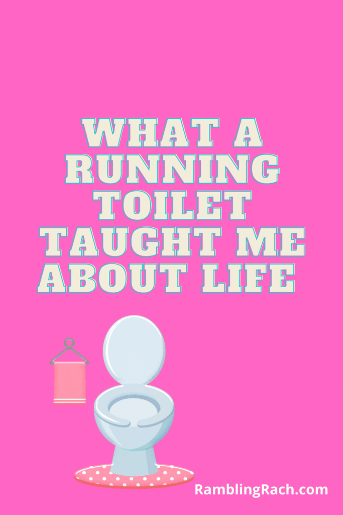 What a running toilet taught me about life