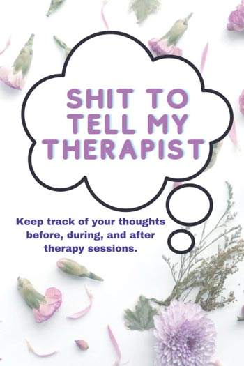 Write your feelings down in this Keep Track of Your Thoughts Before, During, and After Therapy Sessions.